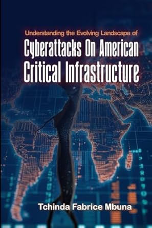 Understanding the Evolving Landscape of Cyberattacks on American Critical Infrastructure