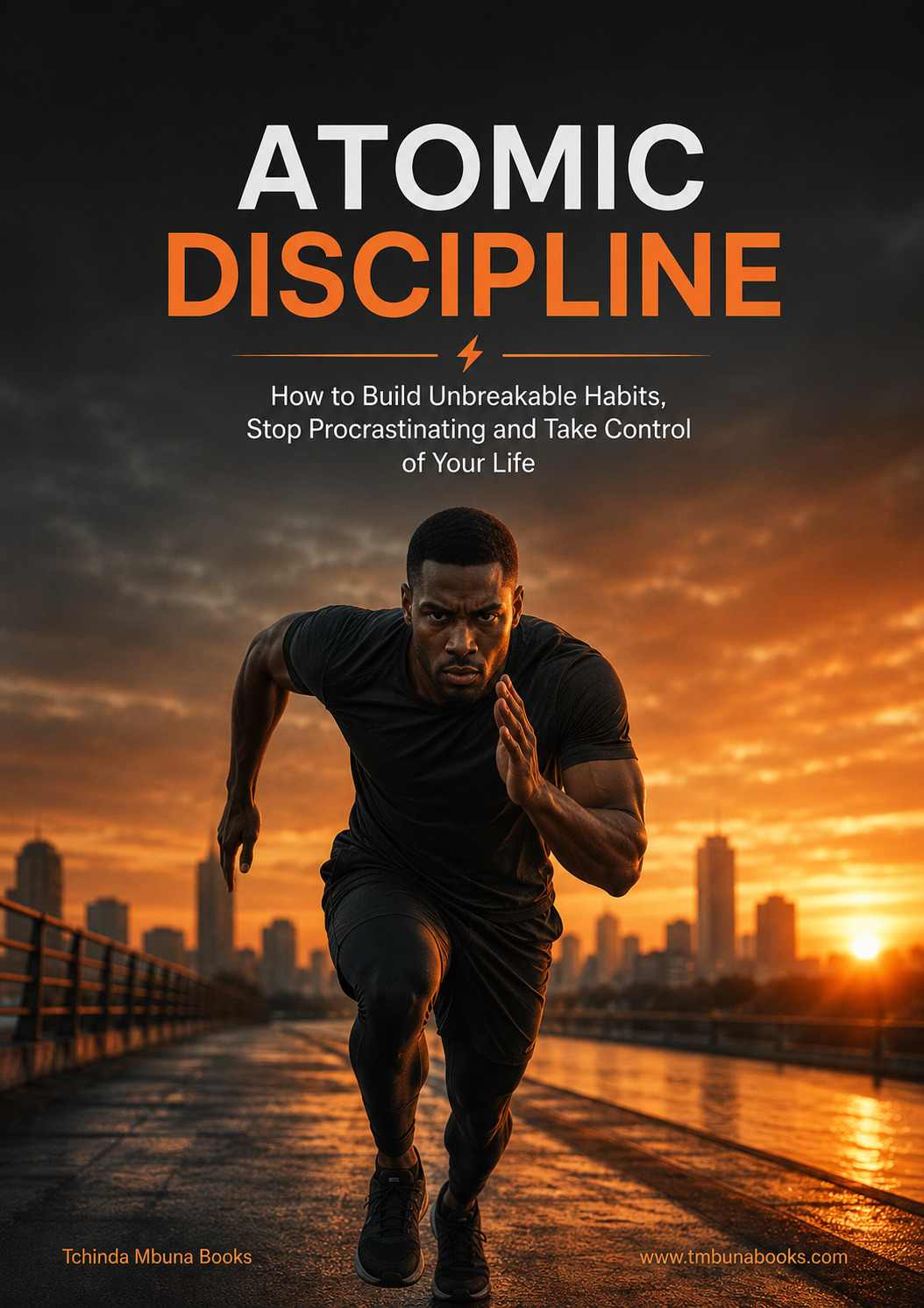 Atomic Discipline: How to Build Unbreakable Habits, Stop Procrastinating and Take Control of Your Life How to build good habits and self discipline ebook by Tchinda Mbuna Books