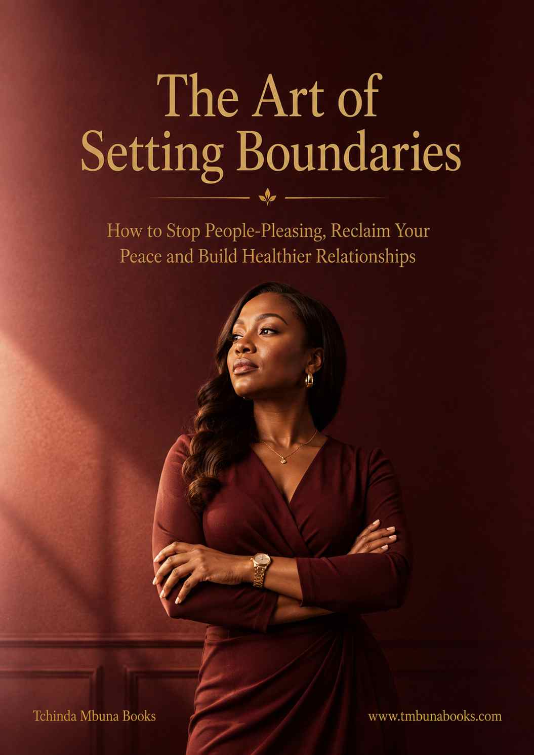The Art of Setting Boundaries: How to Stop People-Pleasing, Reclaim Your Peace and Build Healthier Relationships How to set healthy boundaries in relationships ebook by Tchinda Mbuna Books
